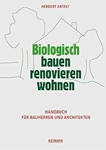 Biologisch bauen, renovieren, wohnen: Handbuch für Bauherren und Architekten Test 2025