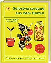 Selbstversorgung aus dem Garten: Planen, anbauen, ernten, verarbeiten. Viel Ernte auf kleinem Raum. Von den Social-Media-Stars Huw Richards & Sam Cooper