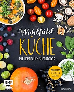 Wohlfühlküche mit heimischen Superfoods: 60 Rezepte - regional und saisonal Test 2025