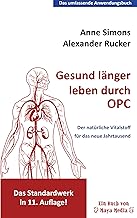 Gesund länger leben durch OPC: Der natürliche Vitalstoff für das neue Jahrtausend: Der natürliche Wirkstoff für das neue Jahrtausend (Das umfassende Anwendungsbuch) Test 2025