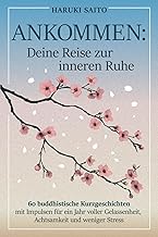 ANKOMMEN: Deine Reise zur inneren Ruhe! 60 buddhistische Kurzgeschichten mit Impulsen für ein Jahr voller Gelassenheit, Achtsamkeit und weniger Stress Test 2025