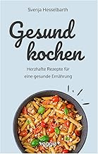 Gesund kochen: Herzhafte Rezepte für eine gesunde Ernährung (Schnell und einfach gesund kochen: Das große Kochbuch mit vielen gesunden Gerichten für den ganzen Tag) Test 2025