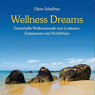 Wellness Dreams (Traumhafte Wellnessmusik zum Loslassen, Träumen und Wohlfühlen) Test 2025