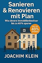 Sanieren & Renovieren mit Plan – Wie clevere Immobilienbesitzer bis zu 40% sparen: Kosten senken, Fehler vermeiden und mit Struktur ans Ziel – inkl. ... (Bauen, Sanieren, Wohnen – Die Praxisreihe)