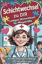 Schichtwechsel zu dir: Lustiges Mitmachbuch für Pflegekräfte mit Wohlfühlmomenten, Rätseln und Ausmalbildern | Ein besonderes Geschenk für Krankenschwestern und alle Menschen in der Pflege